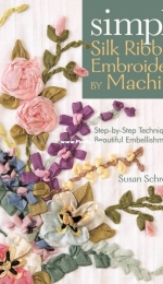 Simple Silk Ribbon Embroidery by Machine by Susan Schrempf