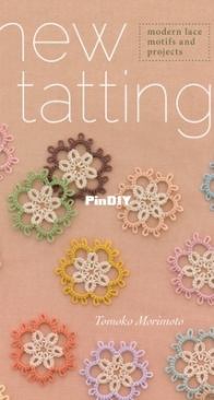 New Tatting - Modern Lace Motifs and Projects - Tomoko Morimoto - 2014