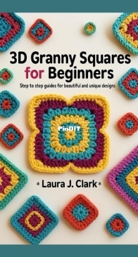 3D Granny Squares for Beginners - Laura J. Clark 2025
