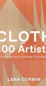 Cloth 100 Artists: Contemporary and Heritage Techniques - Lena Corwin