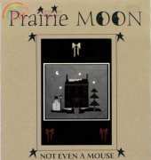 Prairie Moon - Not Even A Mouse
