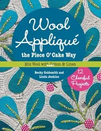 Wool Applique the Piece O Cake Way - Becky Goldsmith