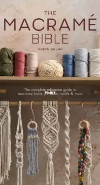 The Macrame Bible: The Complete Reference Guide to Macrame Knots, Patterns, Motifs and More - Robyn Gough -2023