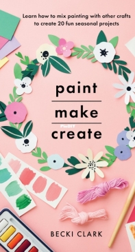 Paint Make Create by Becki Clark