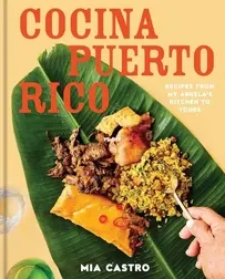 Cocina Puerto Rico: Recipes from My Abuela’s Kitchen to Yours by Mia Castro