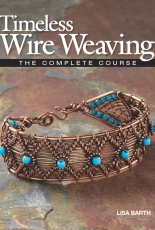 Timeless Wire Weaving - The Complete Course - Lisa Barth
