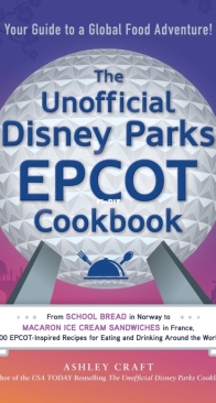The Unofficial Diensy Parks EPCOT Cookbook - 100 EPCOT-Inspired Recipes for Eating and Drinking Around the World by Ashley Craft