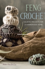 Feng Crochet - Calming Projects for a Harmonious Home - Nikki Van De Car - 2017