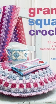 Cico Books - Granny Square Crochet - Catherine Hirst - 2012