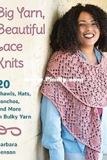 Big Yarn, Beautiful Lace Knits: 20 Shawls, Hats, Ponchos, and More in Bulky Yarn by Barbara Benson