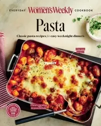 The Australian Women’s Weekly Everyday Cookbook - Classic Pasta Recipes For easy Weeknight dinners - 2024