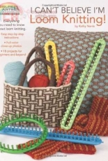 Leisure Arts 5250 I Cant Believe Im Loom Knitting! by Kathy Norris