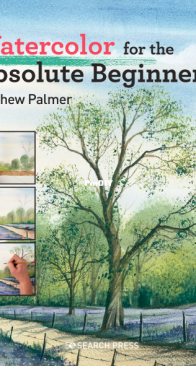 Watercolor for the Absolute Beginner - Matthew Palmer - 2025