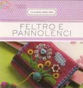 Fabbri Editori - La Scatola Delle Idee - Feltro e Pannolenci by Elena Fiore 2008 - Italian