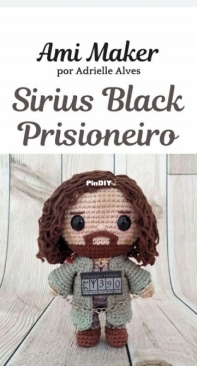 Ami Maker - Adrielle Alves - Sirius Black the Prisoner of Azkaban - Sirius Black Prisioneiro - Portuguese