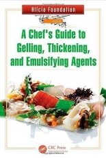 A Chefs Guide to Gelling, Thickening, and Emulsifying Agents by Alicia Foundation