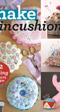 Make Pincushions: 12 Darling Projects to Sew