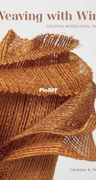 Weaving with Wire: Creating Woven Metal Fabric by Christine K. Miller - 2023