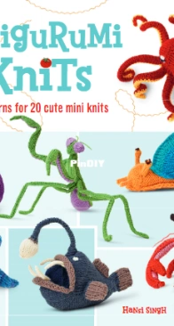 Amigurumi Knits by Hansi Singh - Creative Publishing International - 2009