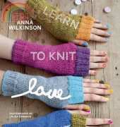 Learn to Knit, Love to Knit-Anna Wilkinson