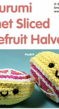 Small and Great Crochet - Kate Wood - Amigurumi Crochet Sliced Grapefruit Halves - Free