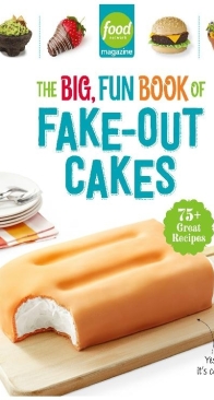 Food Network Magazine - The Big, Fun Book of Fake-Out Cakes