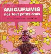 Mango Pratique - Amigurumis nos tous petits amis by Annie Obaachan 2008 - French