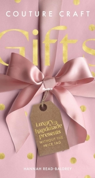 Couture Craft Gifts: Luxury handmade gifts without the price tag - Hannah Read-Baldrey - 2024