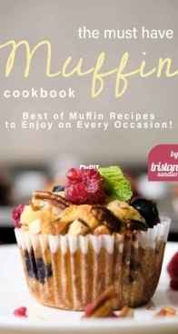 The Must Have Muffin Cookbook by Tristan Sandler