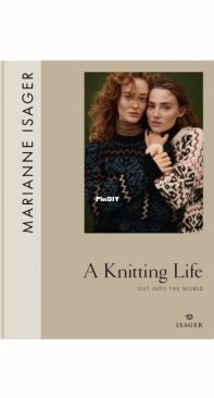 A Knitting Life 2 – Out Into The World by Marianne Isager