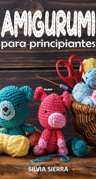 Amigurumi para Principiantes  - Silvia Sierra - 2023 - Spanish