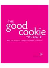 The Good Cookie-Over 250 Delicious Recipes-Tish Boyle 2002
