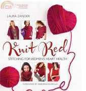 Knit Red. Stitching for Womens Heart Health by Laura Zander