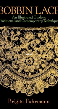 Bobbin Lace: An Illustrated Guide to Traditional and Contemporary Techniques - Brigita Fuhrmann - 2012