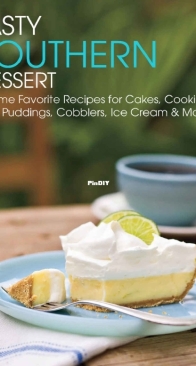 Tasty Southern Dessert - All-Time Favourite Recipes for Cakes, Cookies, Pies, Pudding, Cobblers, Ice Cream and More