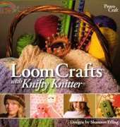 Provo Craft - Loom Crafts with Knifty Knitter by Shannon Erling 2007