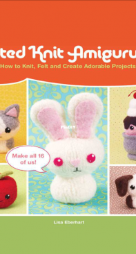 Felted Knit Amigurumi by Lisa Eberhart