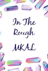 In The Rough MKAL by Michelle Stead