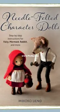 Needle-Felted Character Dolls: Step-By-Step Instructions for Fairy, Mermaid, Rabbit, and More by Mihoko Ueno