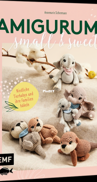 Amigurumis – small and sweet - Nadelkunst Handmade by Anne - Annemarie Sichermann - 2023 - German