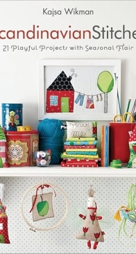 Scandinavian Stitches 21 Playful Projects with Seasonal Flair Kajsa Wikman