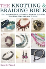 The Knotting and Braiding Bible - Dorothy Wood - 2014