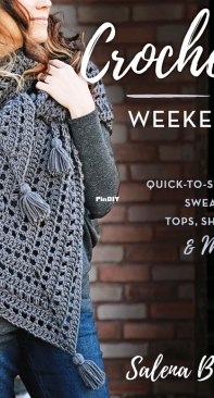 Crochet in a Weekend: 29 Quick-to-stich sweaters, tops, shawls and more - Salena Baca - 2022