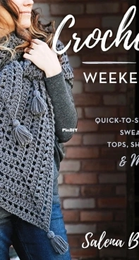 Crochet in a Weekend: 29 Quick-to-stich sweaters, tops, shawls and more - Salena Baca - 2022