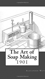 The Art of Soap Making 1901 by Alexander Watt
