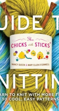 The Chicks with Sticks Guide to Knitting - Nancy Queen, Mary Ellen O'Connell - 2008