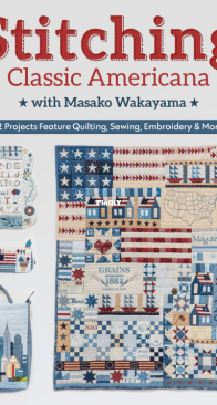 Stitching Classic Americana with Masako Wakayama 12 Projects Feature Quilting, Sewing, Embroidery