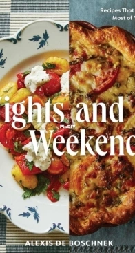 Nights and Weekends: Recipes That Make the Most of Your Time by Alexis de Boschnek