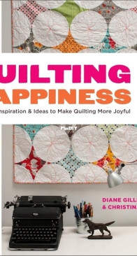 Quilting Happiness: Projects, Inspiration, and Ideas to Make Quilting More Joyful by Dianne Gilleland and Christina Lane