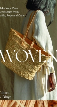 Woven: Make Your Own Accessories from Raffia, Rope and Cane - Tabara NDiaye